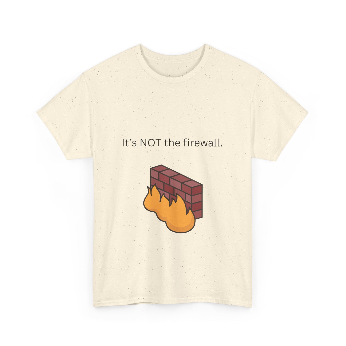 It's NOT the firewall. Funny IT shirt, comfy fit, all sizes