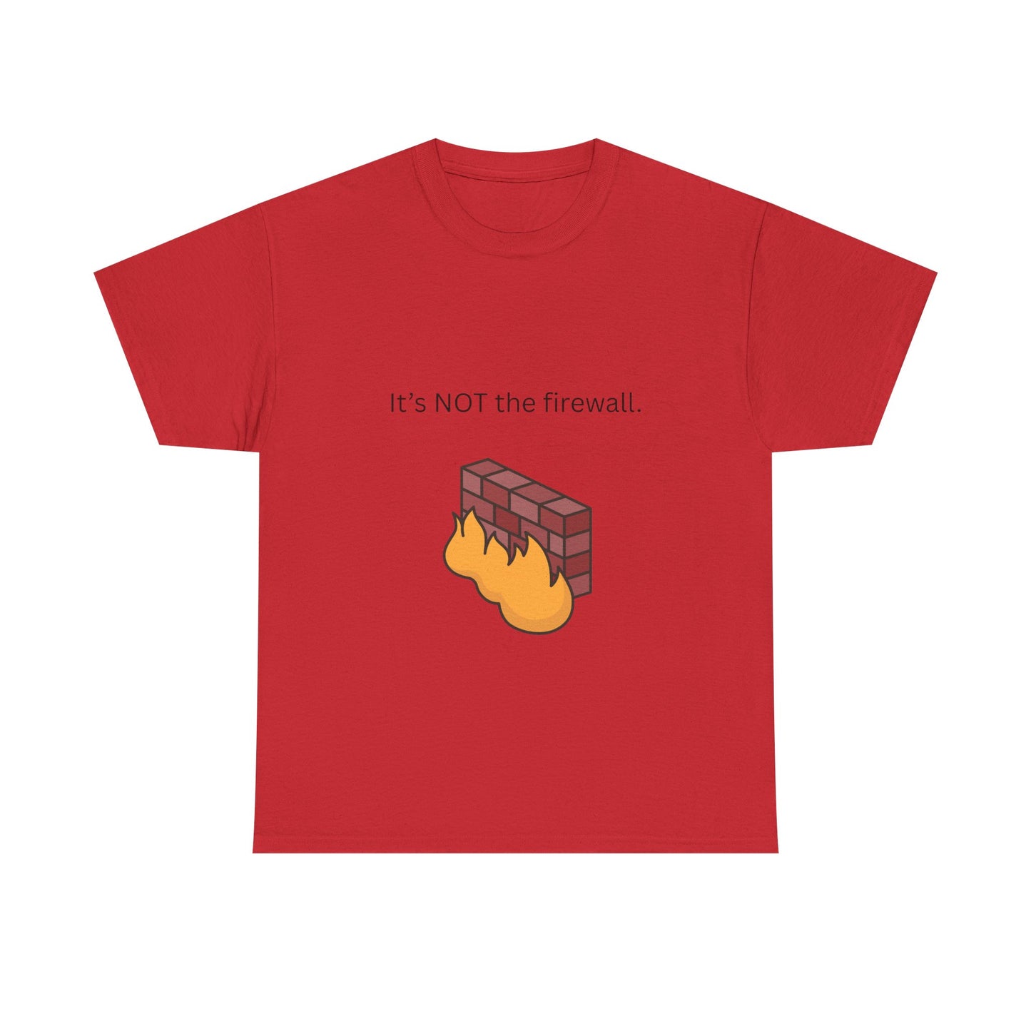 It's NOT the firewall. Funny IT shirt, comfy fit, all sizes