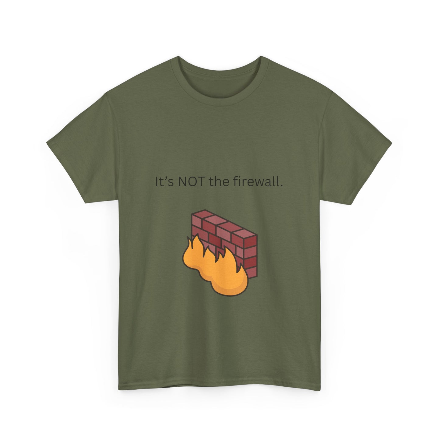 It's NOT the firewall. Funny IT shirt, comfy fit, all sizes