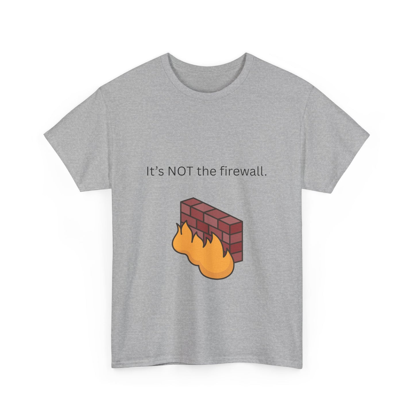 It's NOT the firewall. Funny IT shirt, comfy fit, all sizes