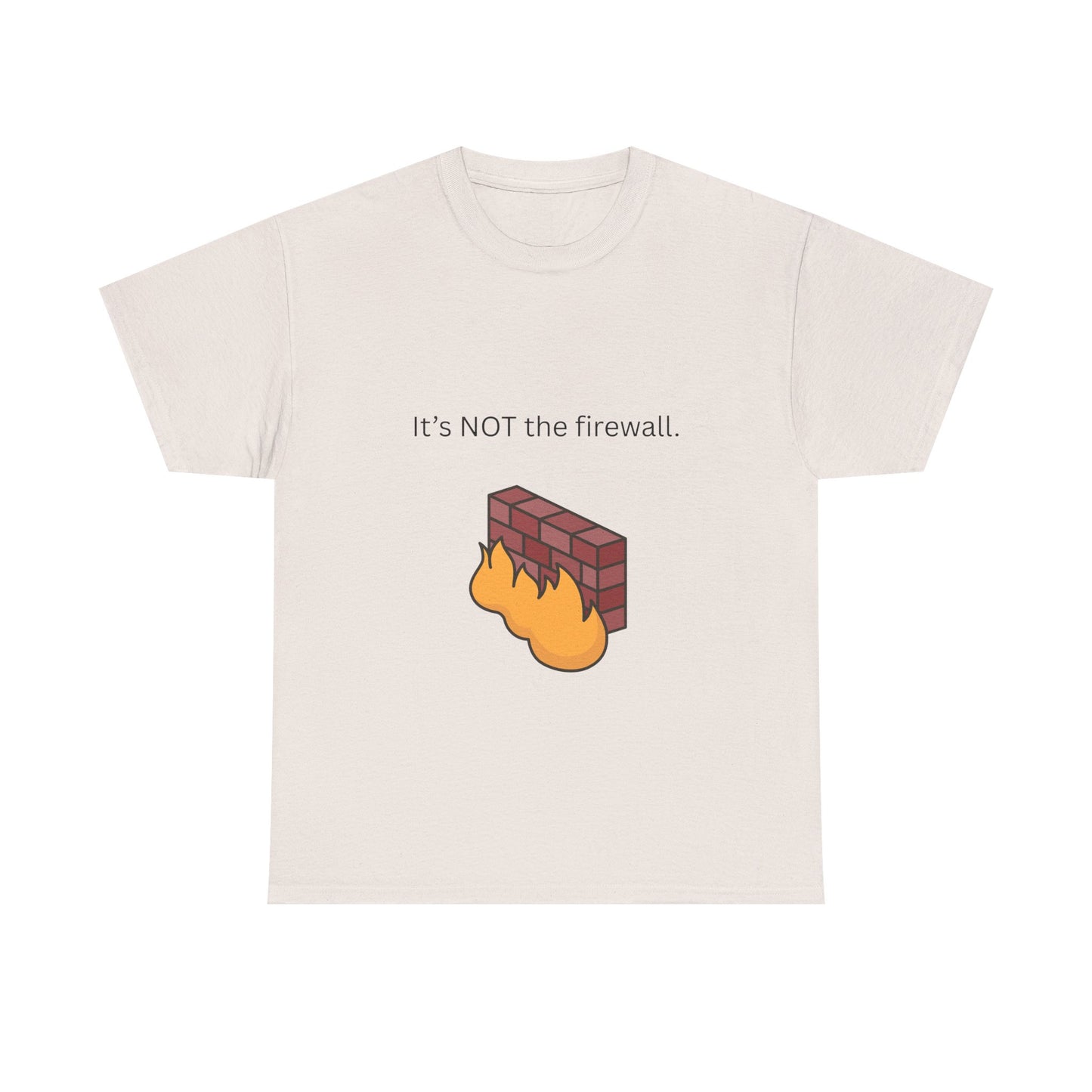 It's NOT the firewall. Funny IT shirt, comfy fit, all sizes