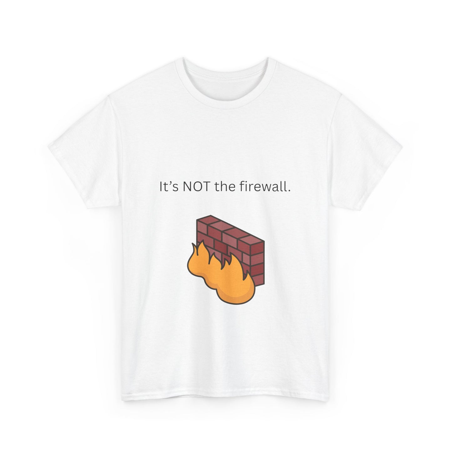 It's NOT the firewall. Funny IT shirt, comfy fit, all sizes