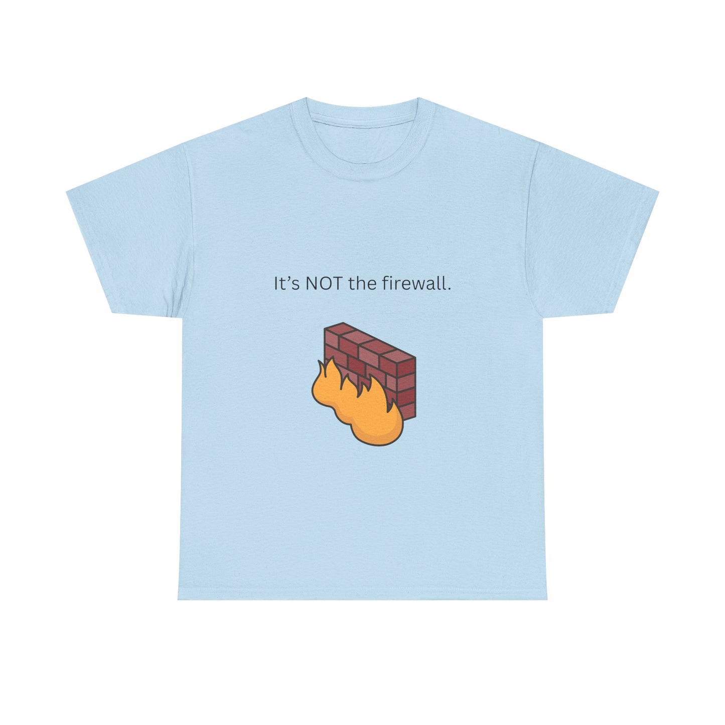 It's NOT the firewall. Funny IT shirt, comfy fit, all sizes