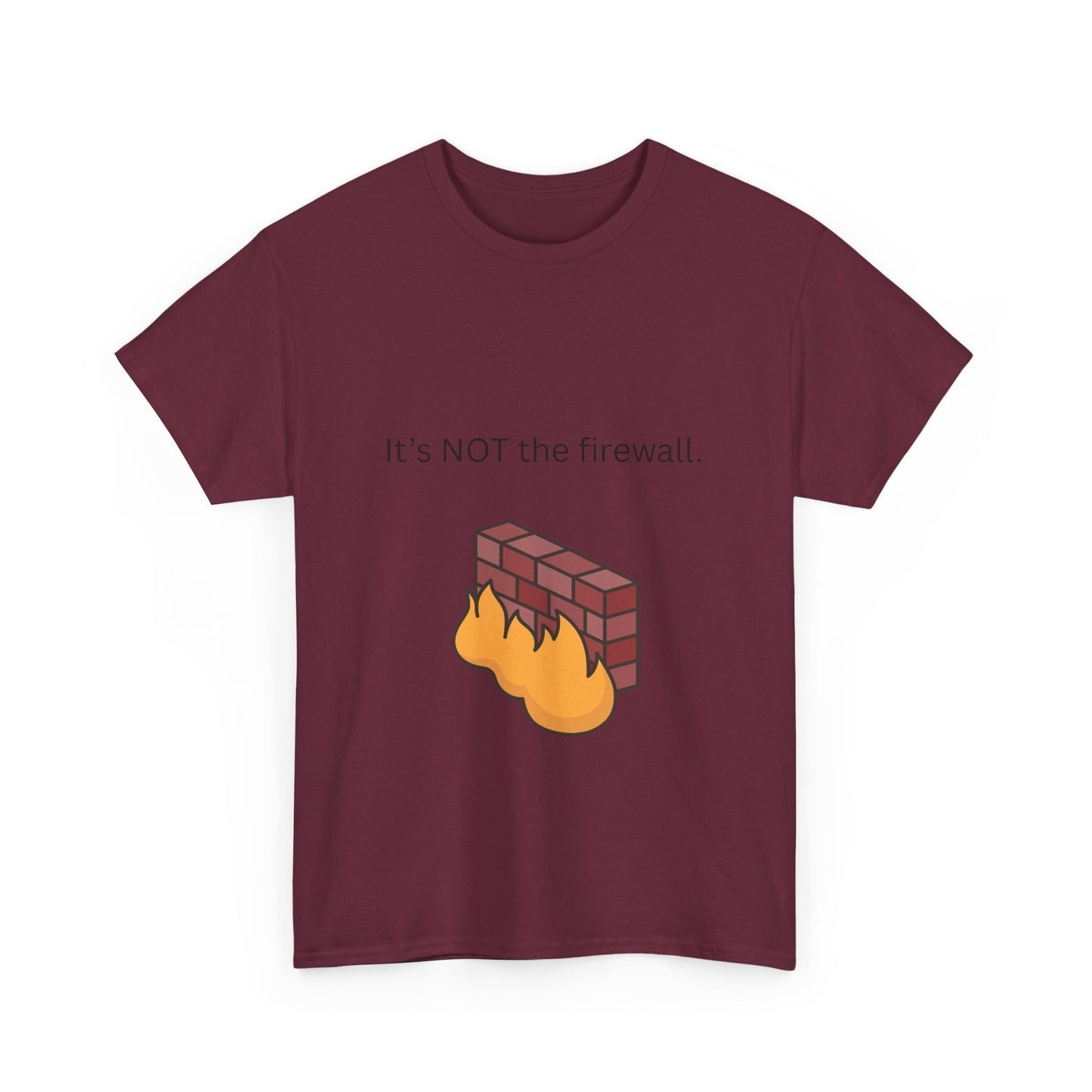 It's NOT the firewall. Funny IT shirt, comfy fit, all sizes