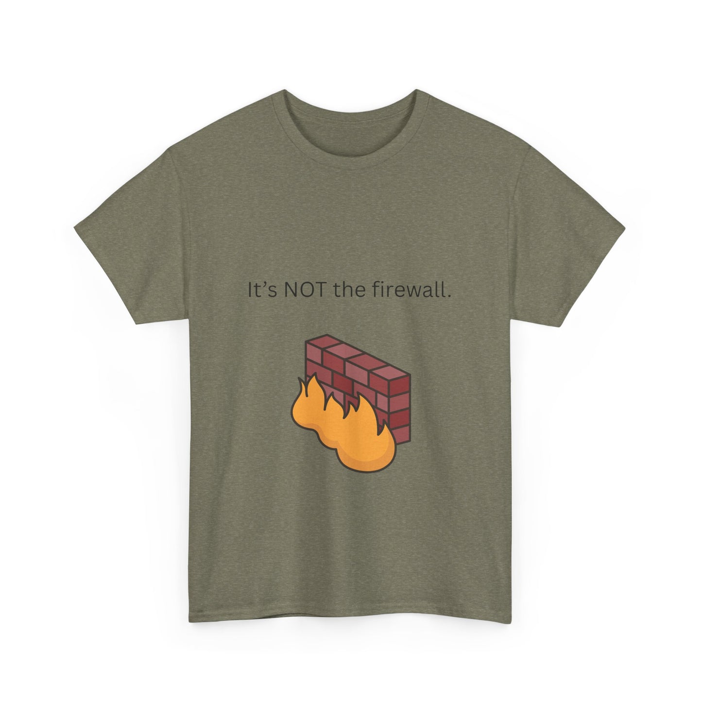 It's NOT the firewall. Funny IT shirt, comfy fit, all sizes