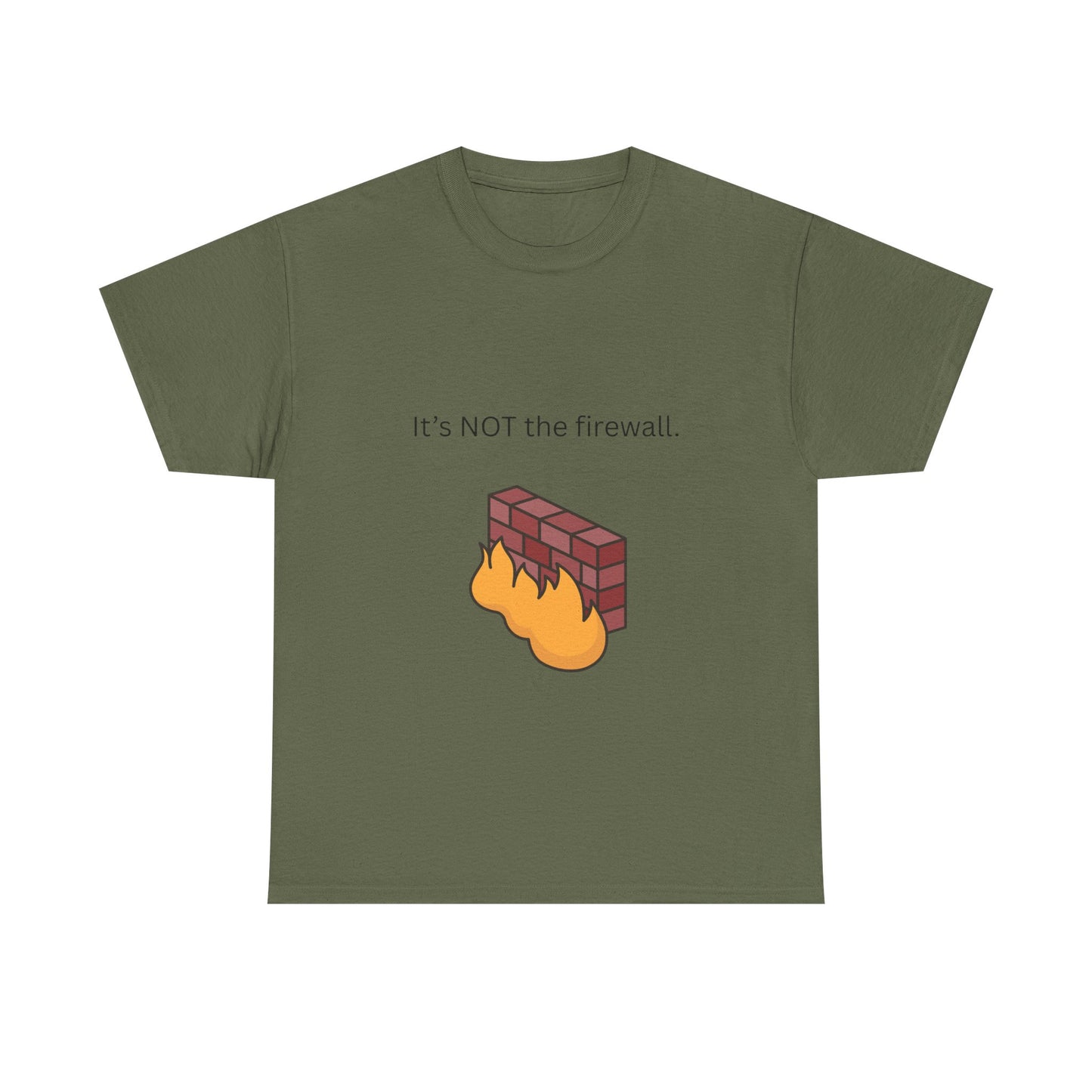 It's NOT the firewall. Funny IT shirt, comfy fit, all sizes