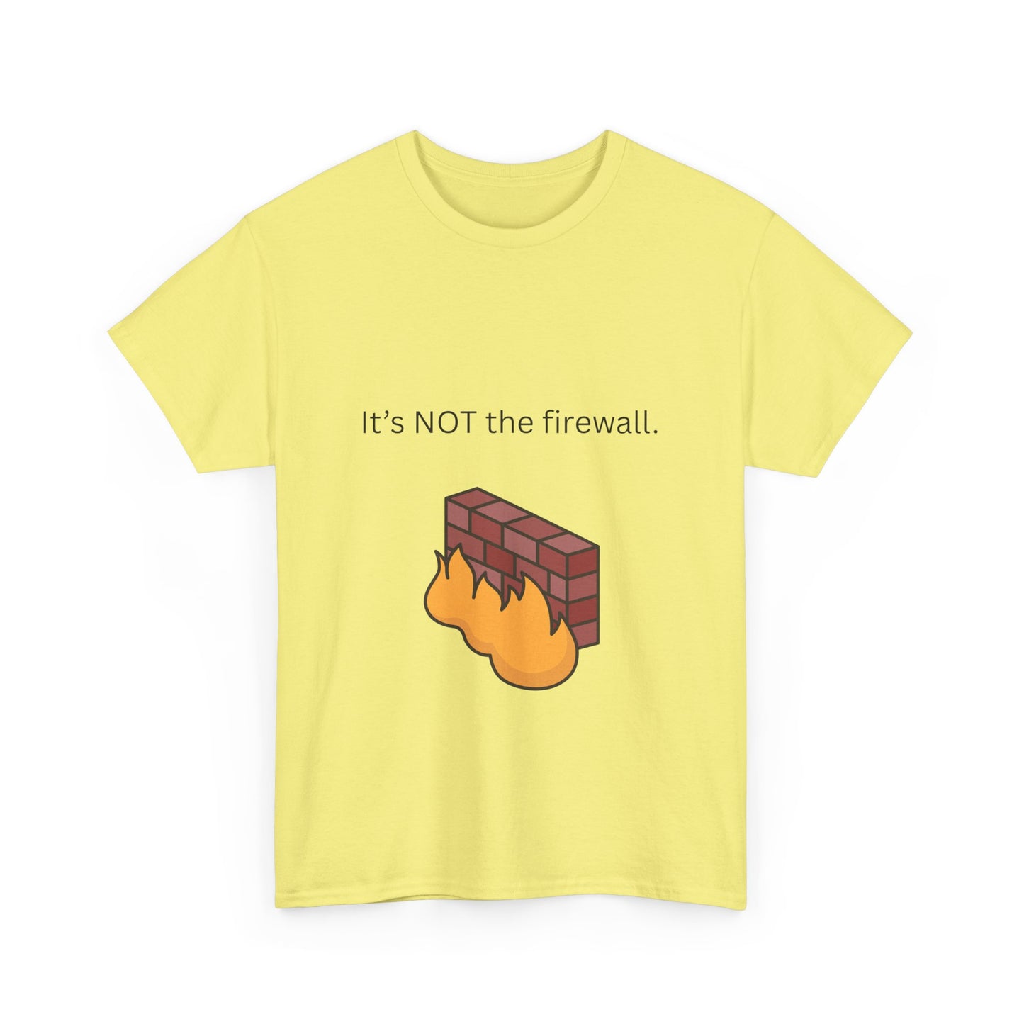 It's NOT the firewall. Funny IT shirt, comfy fit, all sizes