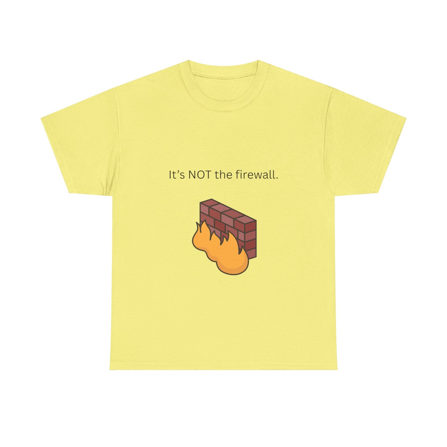 It's NOT the firewall. Funny IT shirt, comfy fit, all sizes