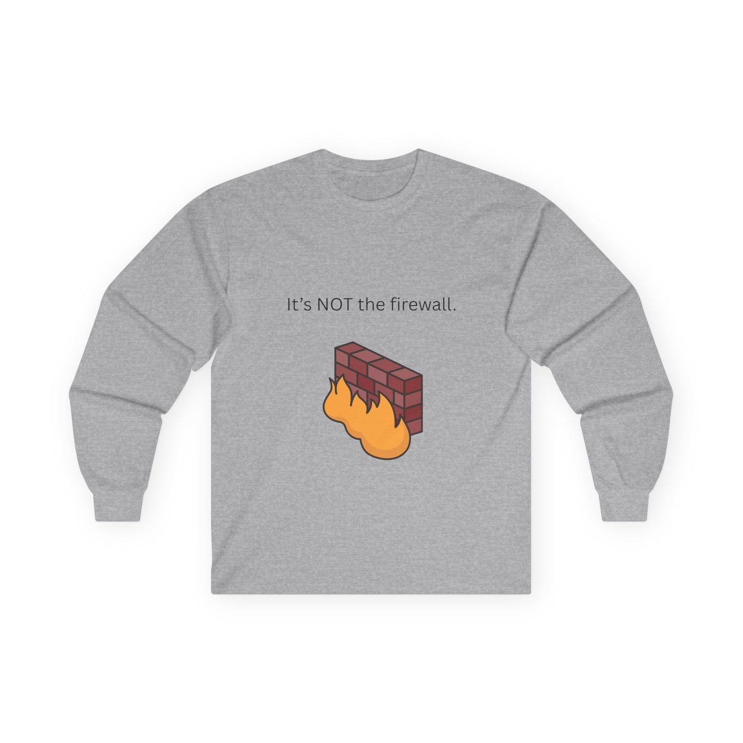 It's NOT the firewall.  Funny Long Sleeve Tee, Tech Humor Apparel, Gift for IT Professionals
