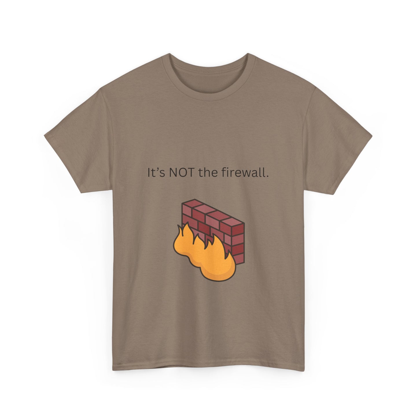 It's NOT the firewall.  Funny IT shirt, comfy fit, all sizes