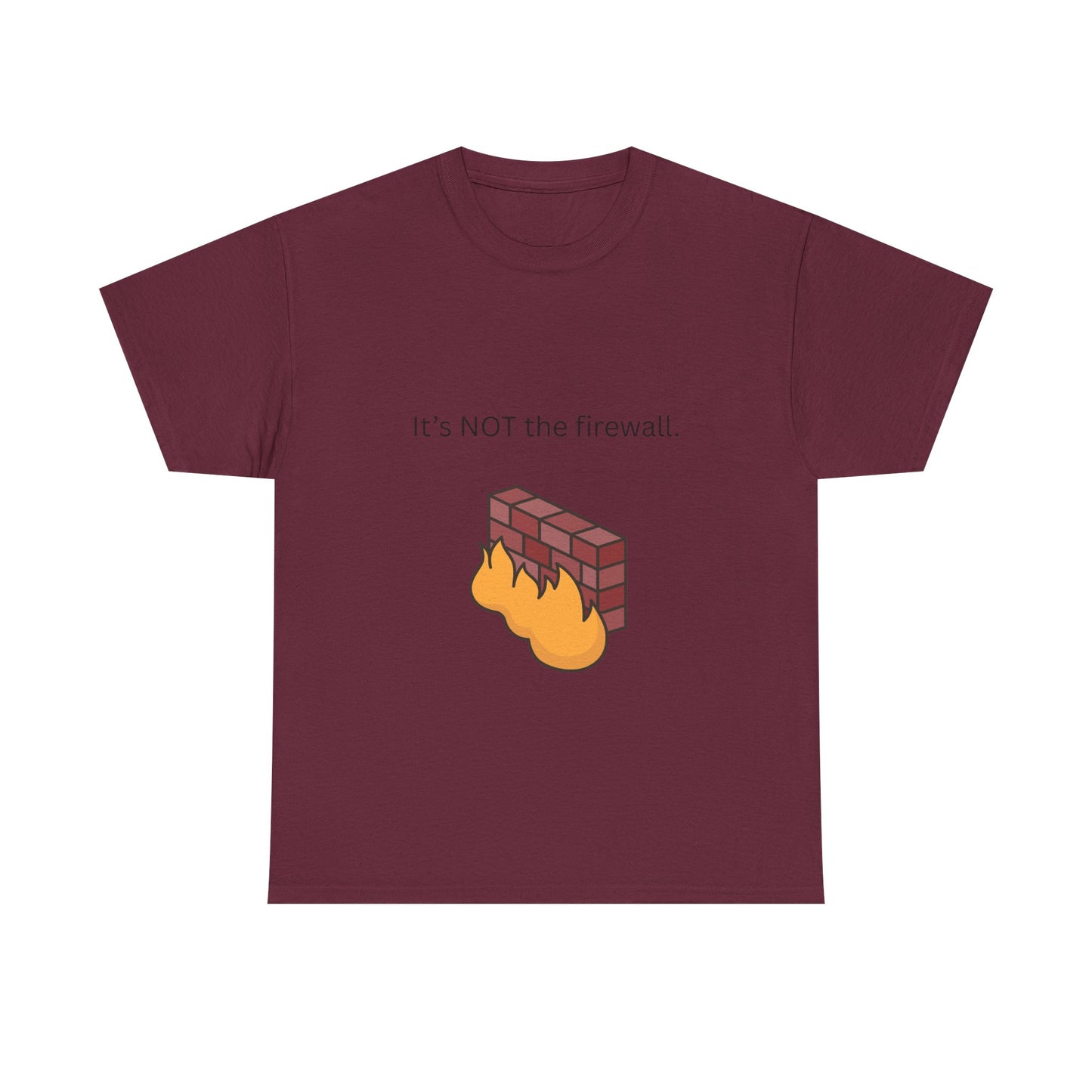 It's NOT the firewall.  Funny IT shirt, comfy fit, all sizes