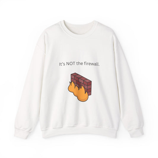 It's NOT the firewall.  Unisex Crewneck Sweatshirt, IT Humor Apparel