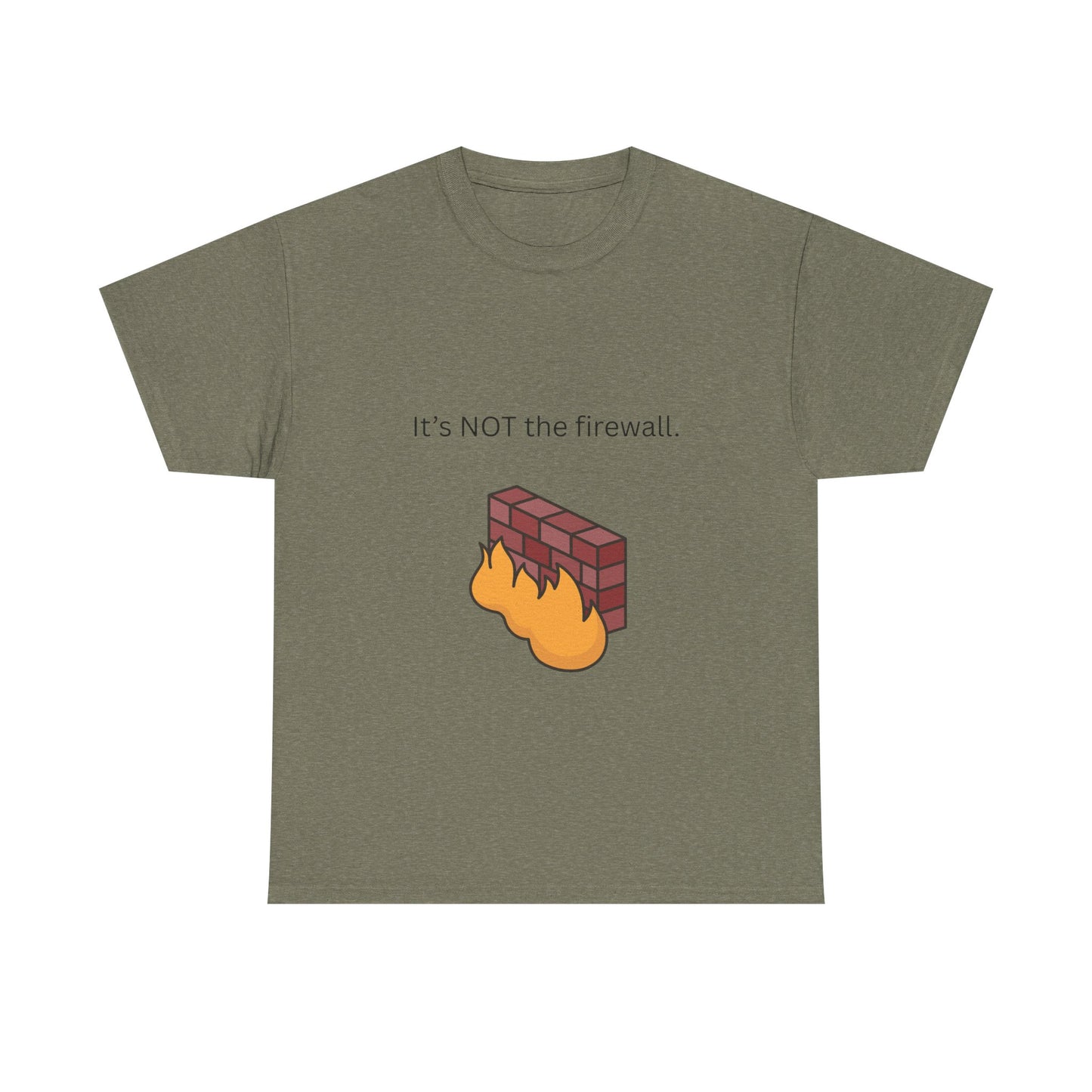 It's NOT the firewall.  Funny IT shirt, comfy fit, all sizes