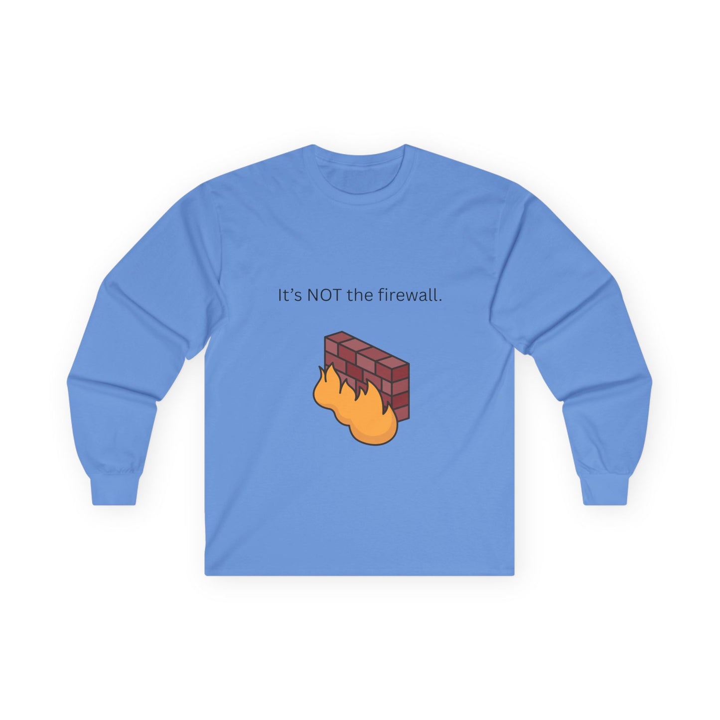 It's NOT the firewall.  Funny Long Sleeve Tee, Tech Humor Apparel, Gift for IT Professionals
