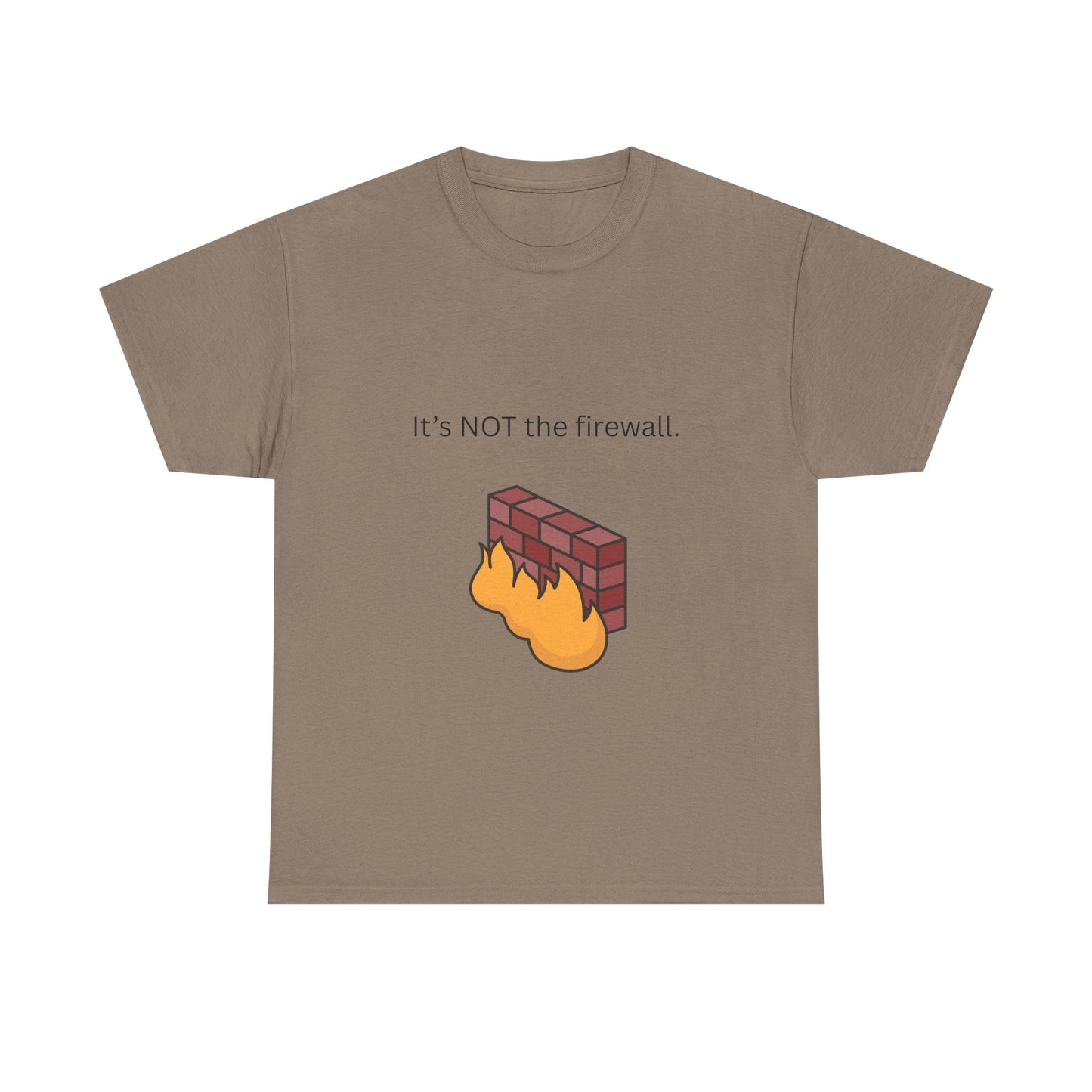 It's NOT the firewall.  Funny IT shirt, comfy fit, all sizes
