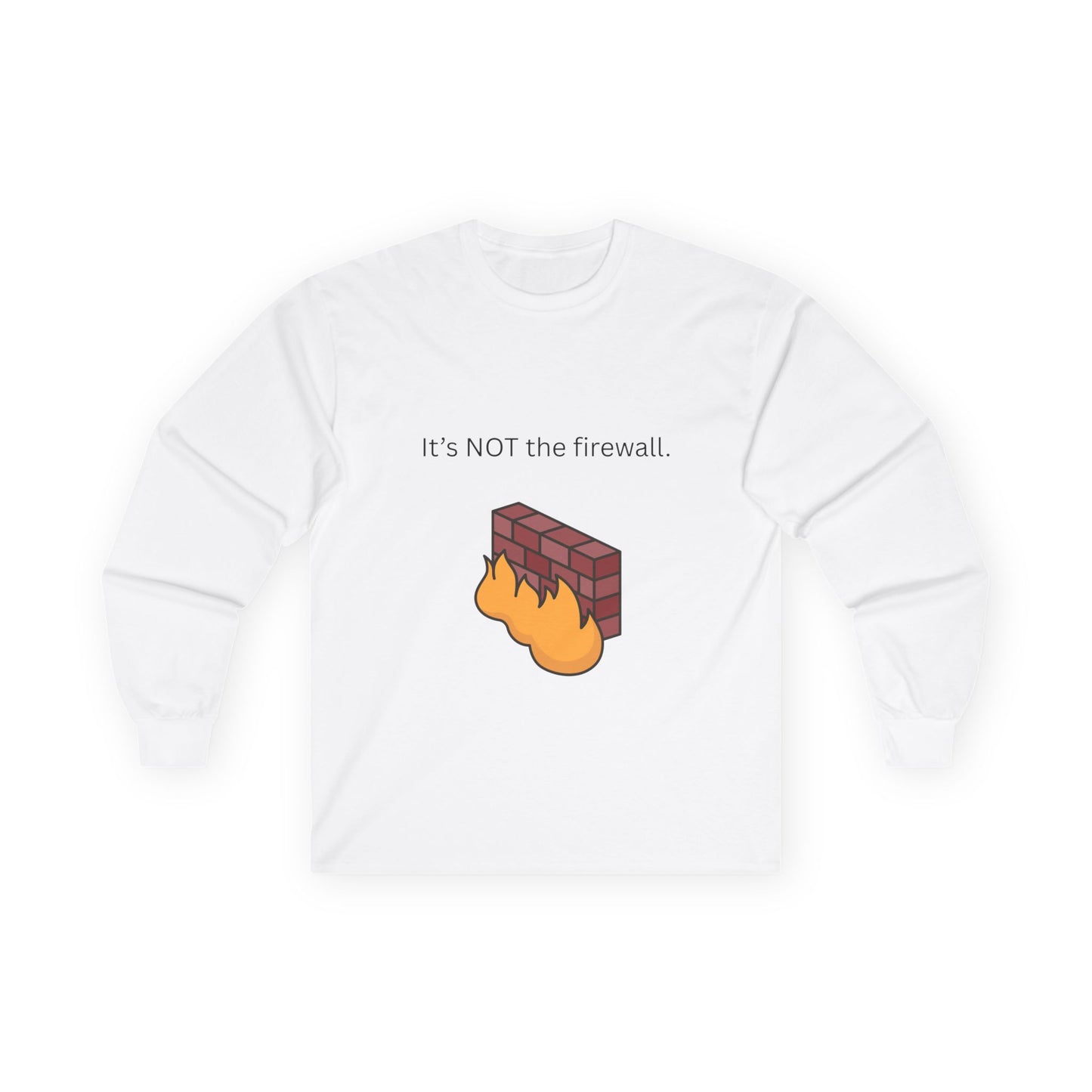 It's NOT the firewall.  Funny Long Sleeve Tee, Tech Humor Apparel, Gift for IT Professionals