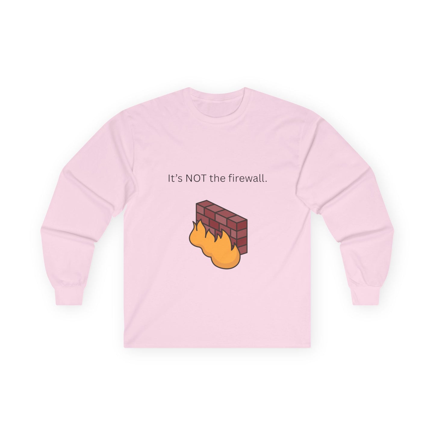 It's NOT the firewall.  Funny Long Sleeve Tee, Tech Humor Apparel, Gift for IT Professionals