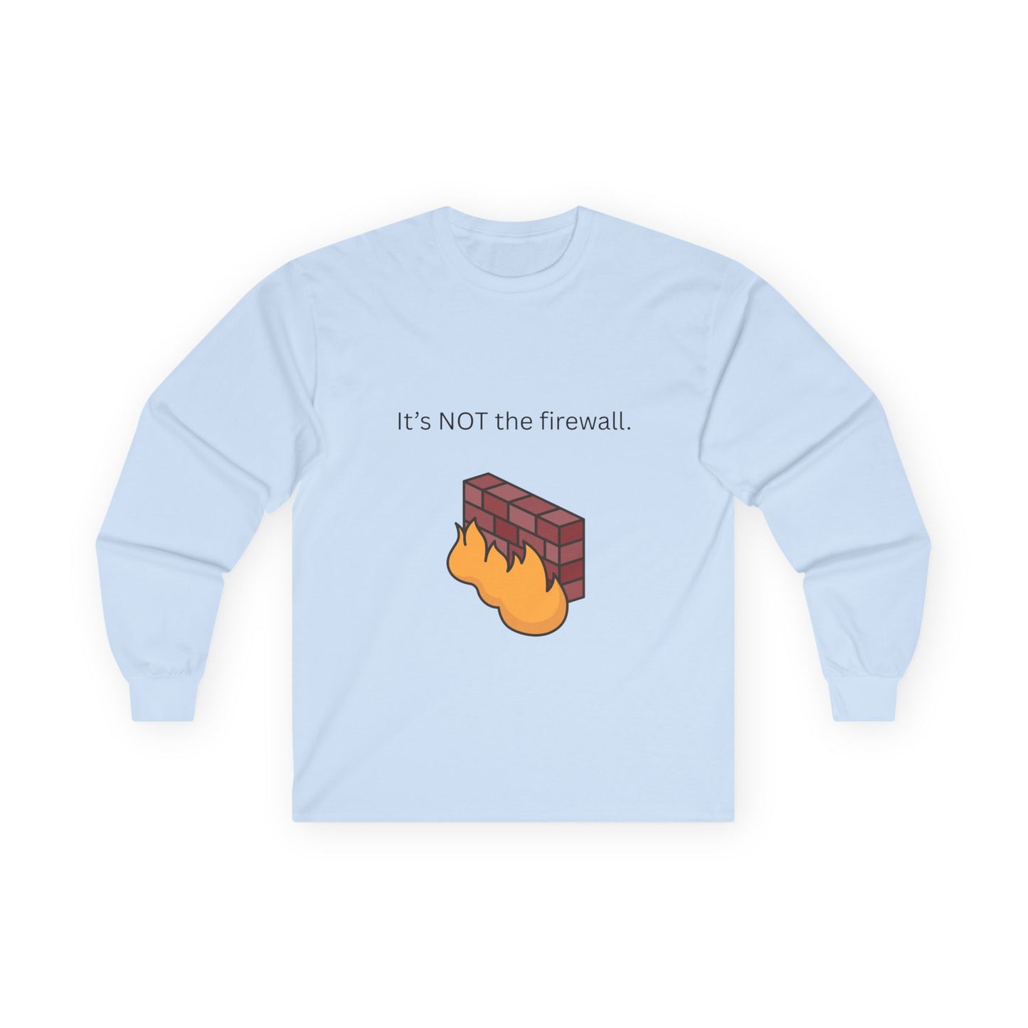 It's NOT the firewall.  Funny Long Sleeve Tee, Tech Humor Apparel, Gift for IT Professionals