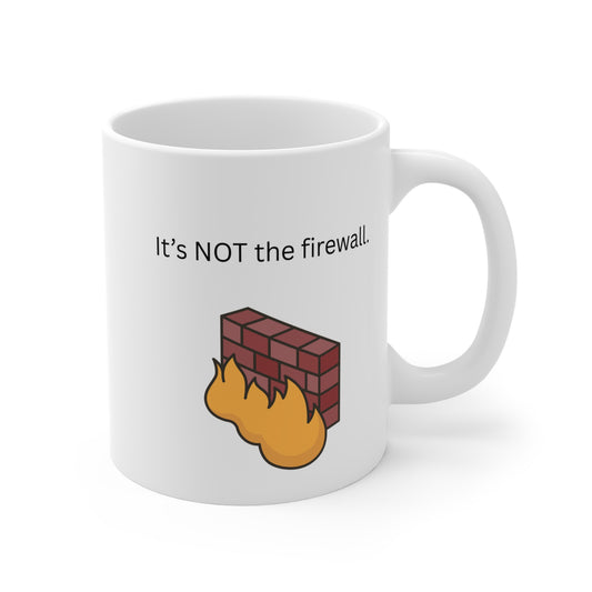 It's NOT the firewall. Mug for Network Security Engineers