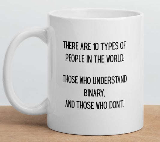 "Binary" Coffee Mug - “There are two types of people in this world: those who understand binary and those who don’t.”